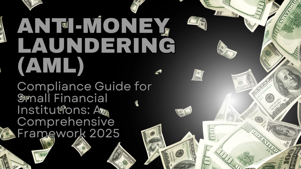 Anti-Money Laundering (AML) Compliance Guide for Small Financial Institutions A Comprehensive Framework in 2025